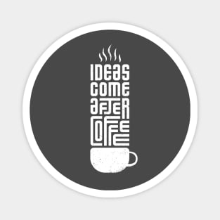 Ideas come after coffee Magnet